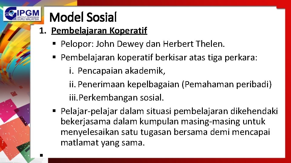 Model Sosial 1. Pembelajaran Koperatif § Pelopor: John Dewey dan Herbert Thelen. § Pembelajaran