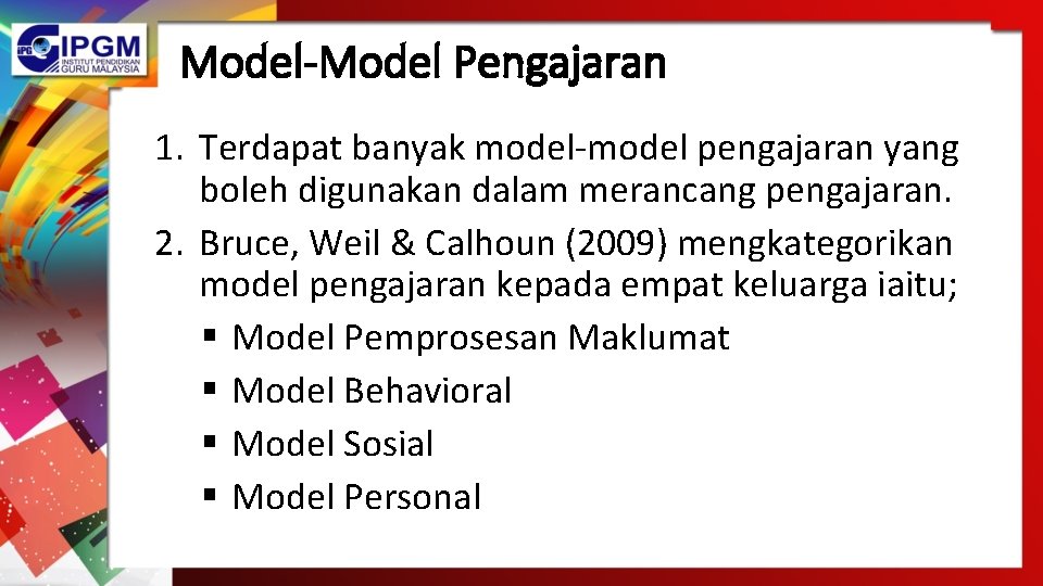 Model-Model Pengajaran 1. Terdapat banyak model-model pengajaran yang boleh digunakan dalam merancang pengajaran. 2.