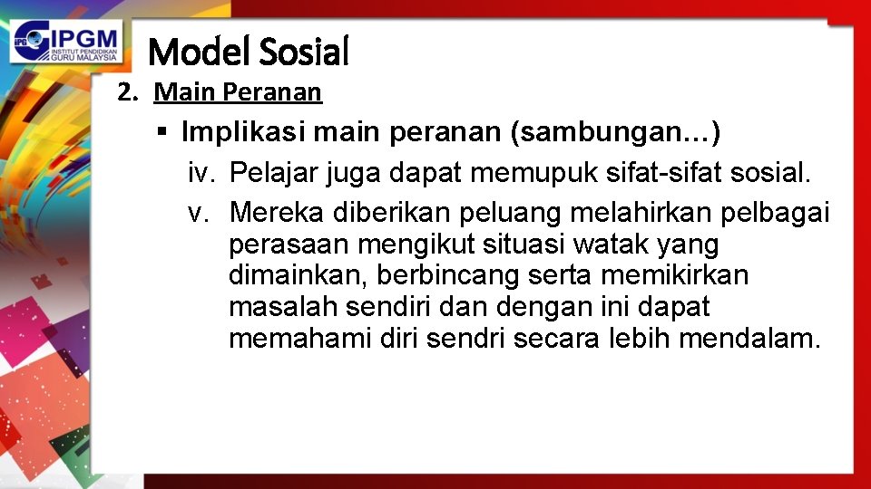 Model Sosial 2. Main Peranan § Implikasi main peranan (sambungan…) iv. Pelajar juga dapat