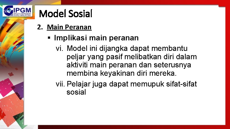 Model Sosial 2. Main Peranan § Implikasi main peranan vi. Model ini dijangka dapat