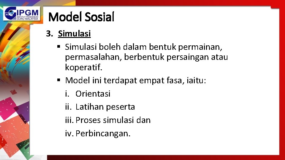 Model Sosial 3. Simulasi § Simulasi boleh dalam bentuk permainan, permasalahan, berbentuk persaingan atau