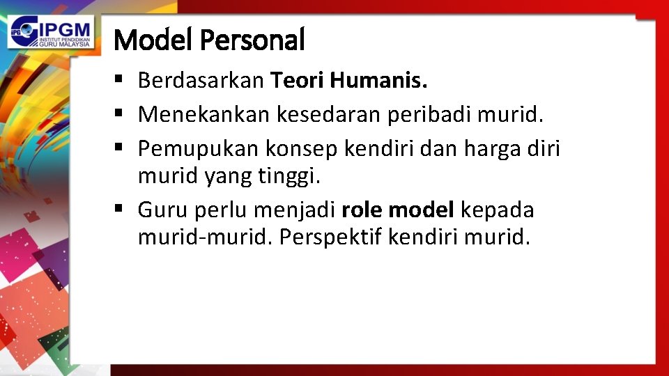 Model Personal § Berdasarkan Teori Humanis. § Menekankan kesedaran peribadi murid. § Pemupukan konsep