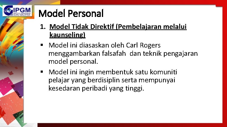 Model Personal 1. Model Tidak Direktif (Pembelajaran melalui kaunseling) § Model ini diasaskan oleh