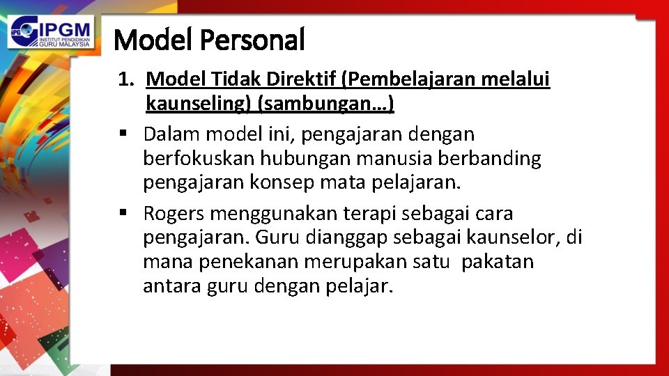 Model Personal 1. Model Tidak Direktif (Pembelajaran melalui kaunseling) (sambungan…) § Dalam model ini,