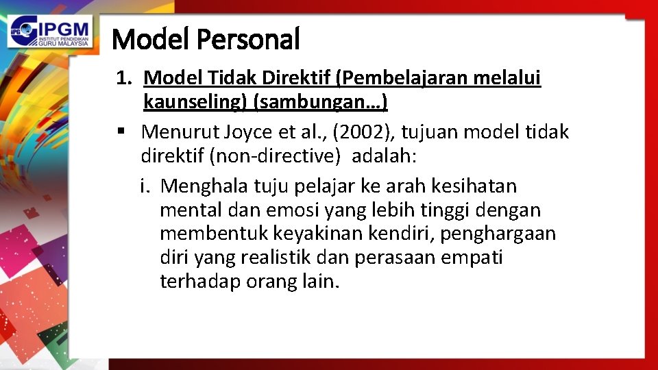 Model Personal 1. Model Tidak Direktif (Pembelajaran melalui kaunseling) (sambungan…) § Menurut Joyce et