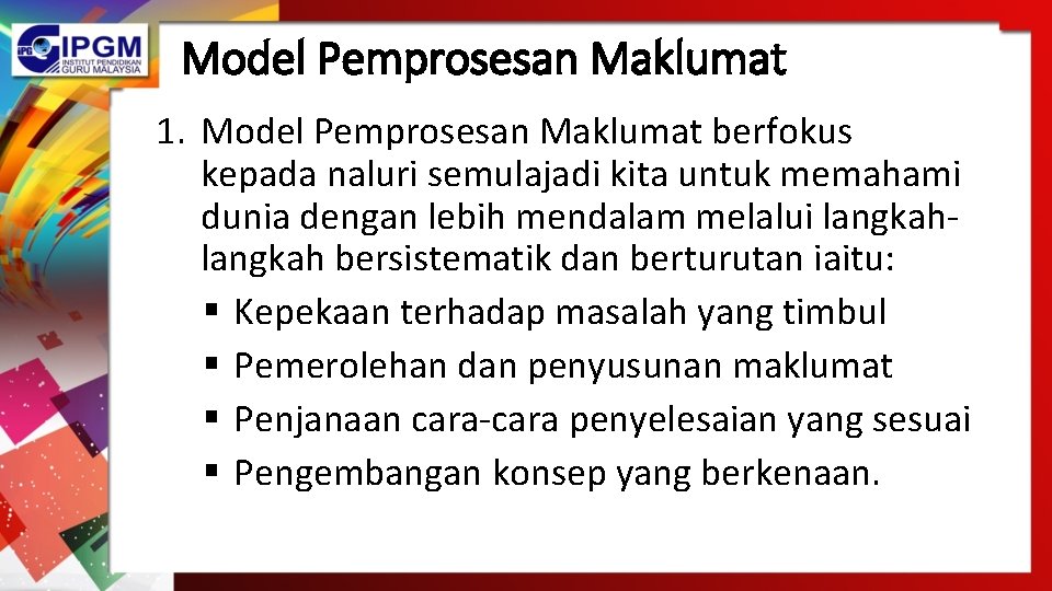 Model Pemprosesan Maklumat 1. Model Pemprosesan Maklumat berfokus kepada naluri semulajadi kita untuk memahami