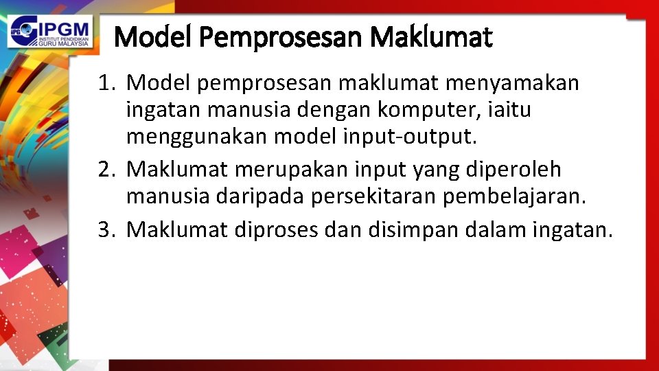 Model Pemprosesan Maklumat 1. Model pemprosesan maklumat menyamakan ingatan manusia dengan komputer, iaitu menggunakan