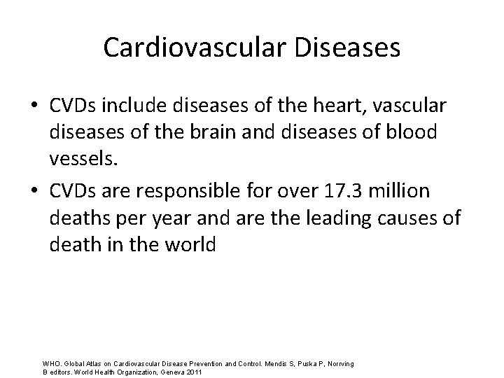 Cardiovascular Diseases • CVDs include diseases of the heart, vascular diseases of the brain