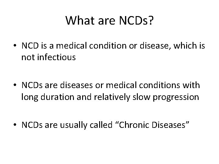 What are NCDs? • NCD is a medical condition or disease, which is not