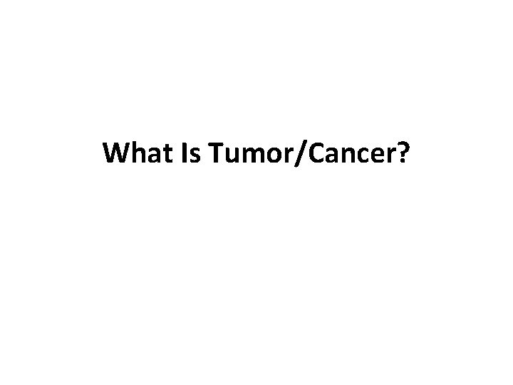 What Is Tumor/Cancer? 