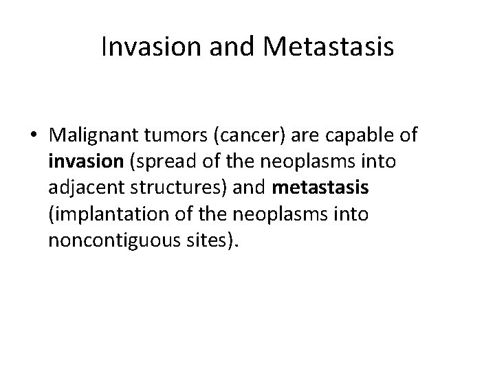 Invasion and Metastasis • Malignant tumors (cancer) are capable of invasion (spread of the