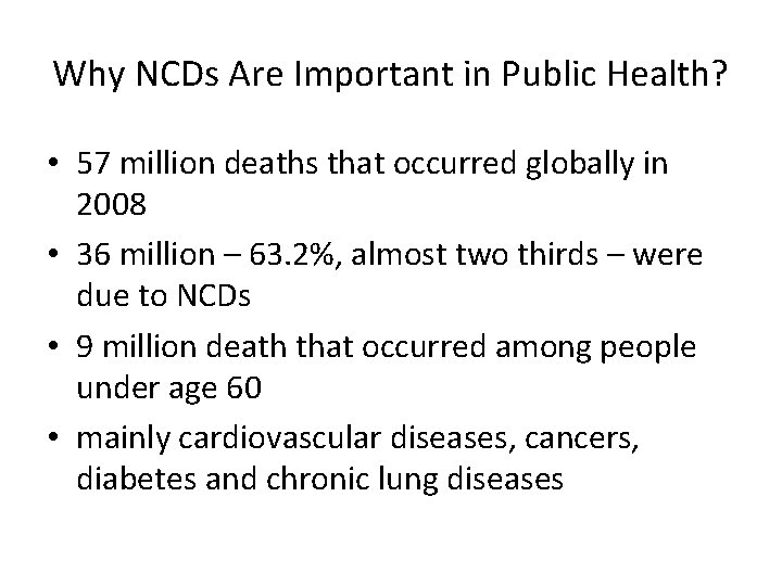 Why NCDs Are Important in Public Health? • 57 million deaths that occurred globally