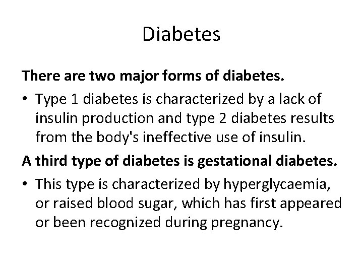 Diabetes There are two major forms of diabetes. • Type 1 diabetes is characterized