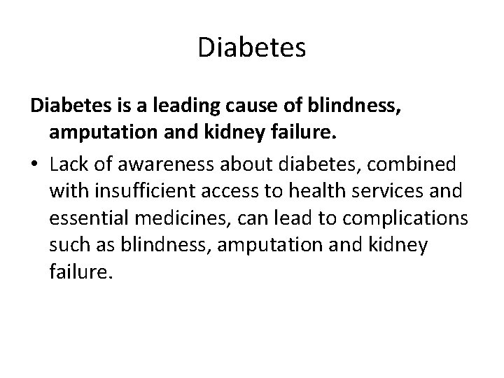 Diabetes is a leading cause of blindness, amputation and kidney failure. • Lack of