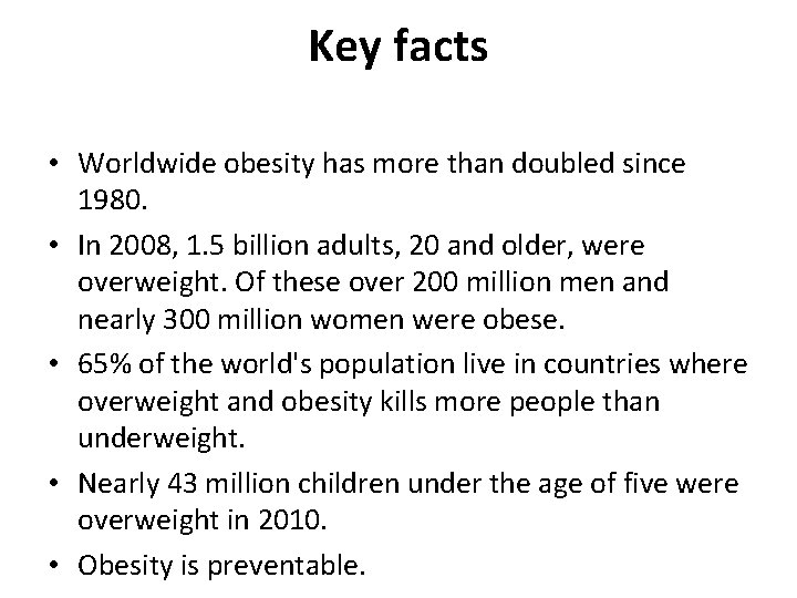 Key facts • Worldwide obesity has more than doubled since 1980. • In 2008,