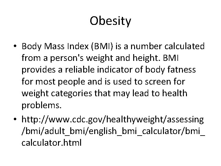 Obesity • Body Mass Index (BMI) is a number calculated from a person's weight