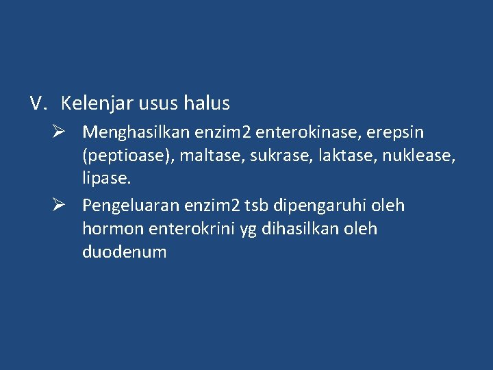 V. Kelenjar usus halus Ø Menghasilkan enzim 2 enterokinase, erepsin (peptioase), maltase, sukrase, laktase,