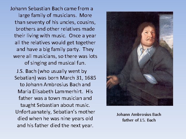 Johann Sebastian Bach came from a large family of musicians. More than seventy of