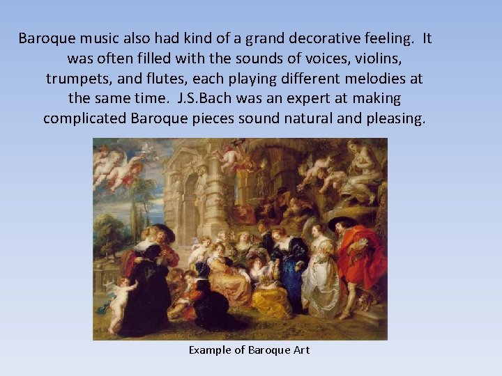 Baroque music also had kind of a grand decorative feeling. It was often filled