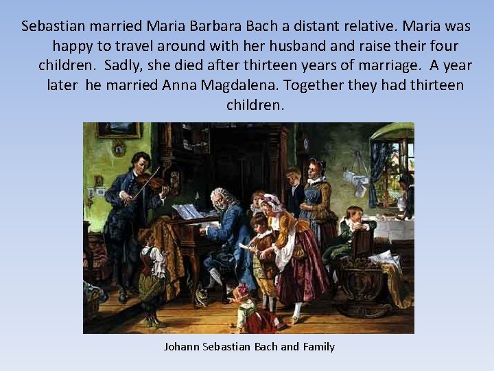 Sebastian married Maria Barbara Bach a distant relative. Maria was happy to travel around