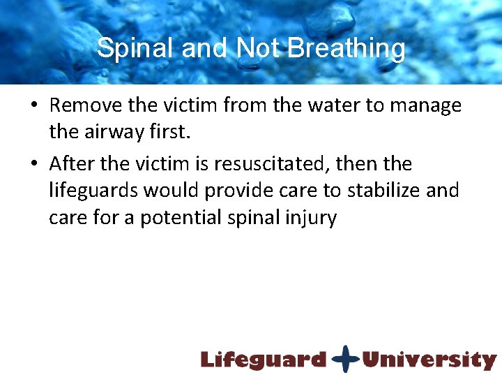 Spinal and Not Breathing • Remove the victim from the water to manage the