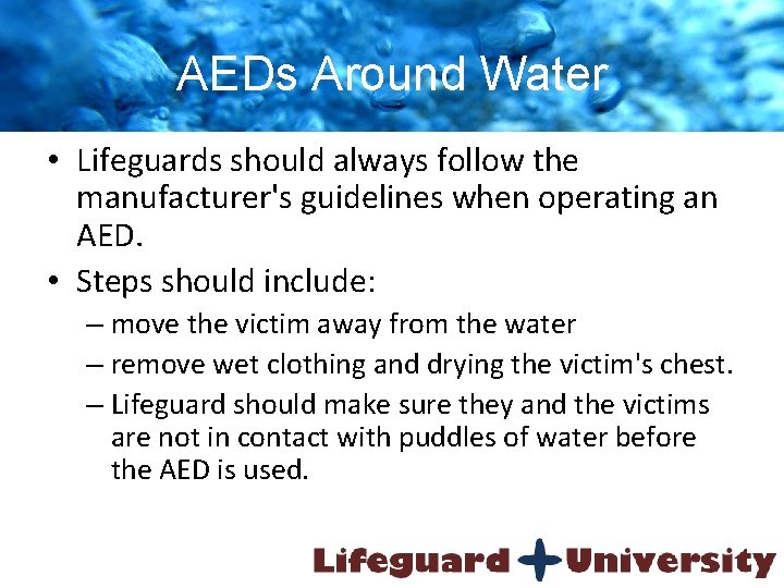 AEDs Around Water • Lifeguards should always follow the manufacturer's guidelines when operating an