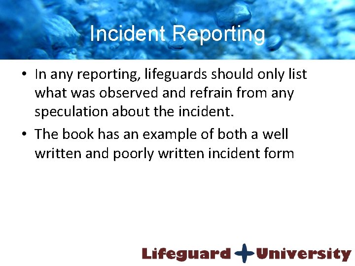 Incident Reporting • In any reporting, lifeguards should only list what was observed and