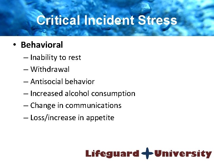 Critical Incident Stress • Behavioral – Inability to rest – Withdrawal – Antisocial behavior