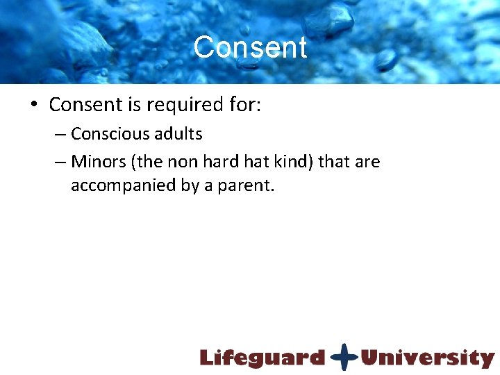 Consent • Consent is required for: – Conscious adults – Minors (the non hard