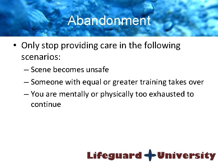 Abandonment • Only stop providing care in the following scenarios: – Scene becomes unsafe