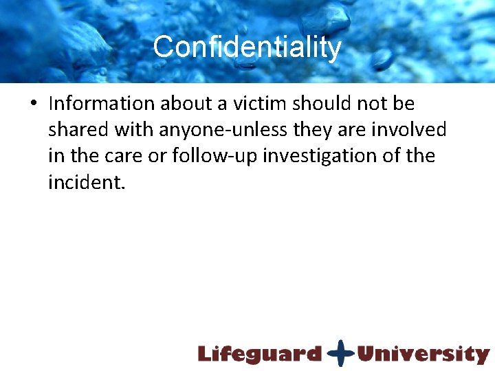 Confidentiality • Information about a victim should not be shared with anyone-unless they are