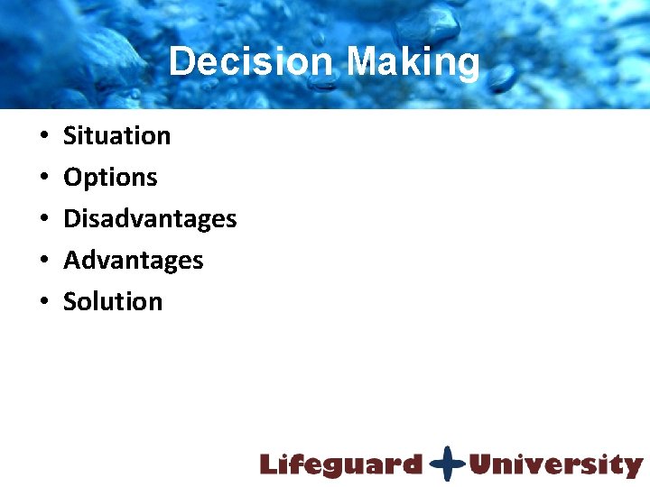 Decision Making • • • Situation Options Disadvantages Advantages Solution 