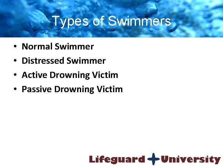 Types of Swimmers • • Normal Swimmer Distressed Swimmer Active Drowning Victim Passive Drowning