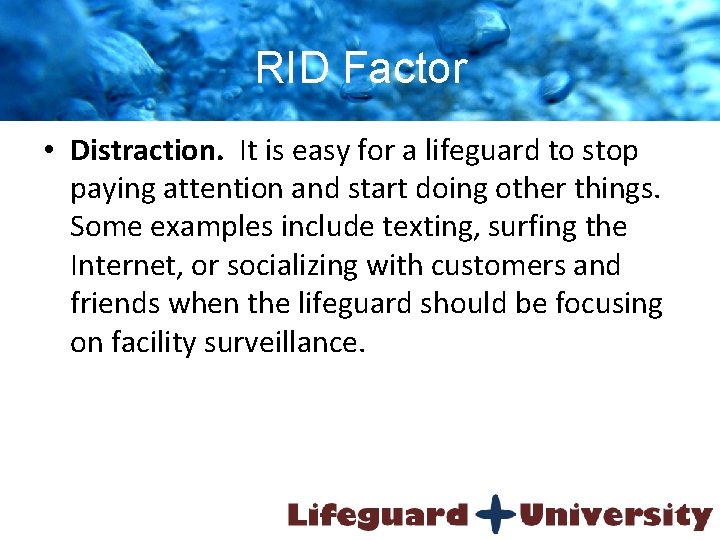 RID Factor • Distraction. It is easy for a lifeguard to stop paying attention