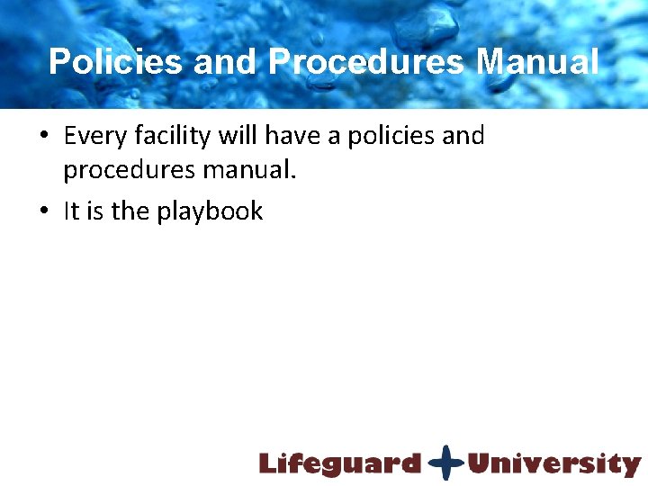 Policies and Procedures Manual • Every facility will have a policies and procedures manual.