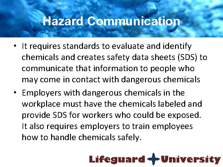 Hazard Communication • It requires standards to evaluate and identify chemicals and creates safety