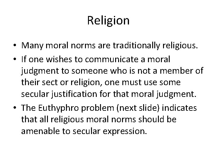 Religion • Many moral norms are traditionally religious. • If one wishes to communicate