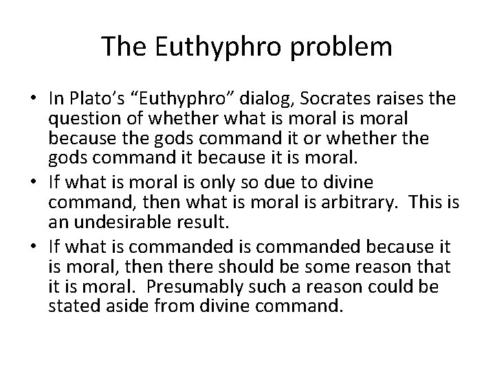 The Euthyphro problem • In Plato’s “Euthyphro” dialog, Socrates raises the question of whether