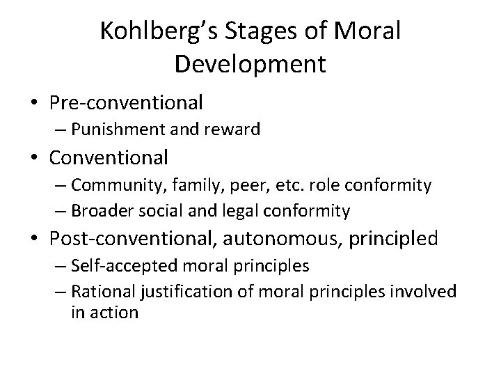 Kohlberg’s Stages of Moral Development • Pre-conventional – Punishment and reward • Conventional –