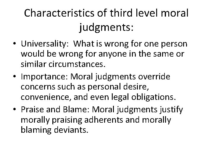 Characteristics of third level moral judgments: • Universality: What is wrong for one person