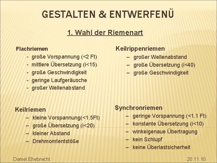 GESTALTEN & ENTWERFENÜ 1. Wahl der Riemenart Flachriemen - große Vorspannung (<2 Ft) -