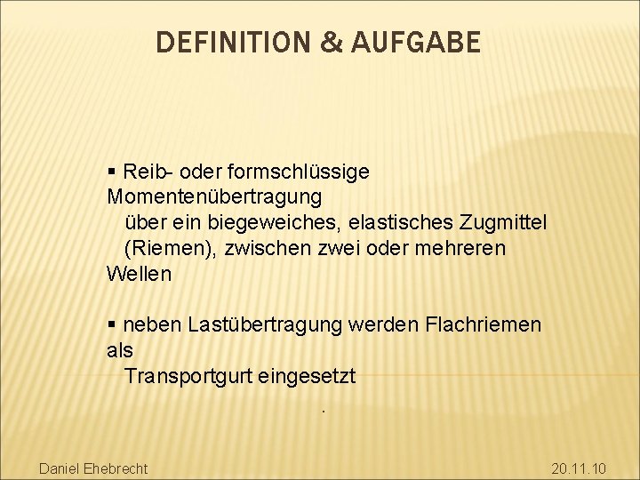 DEFINITION & AUFGABE § Reib- oder formschlüssige Momentenübertragung über ein biegeweiches, elastisches Zugmittel (Riemen),