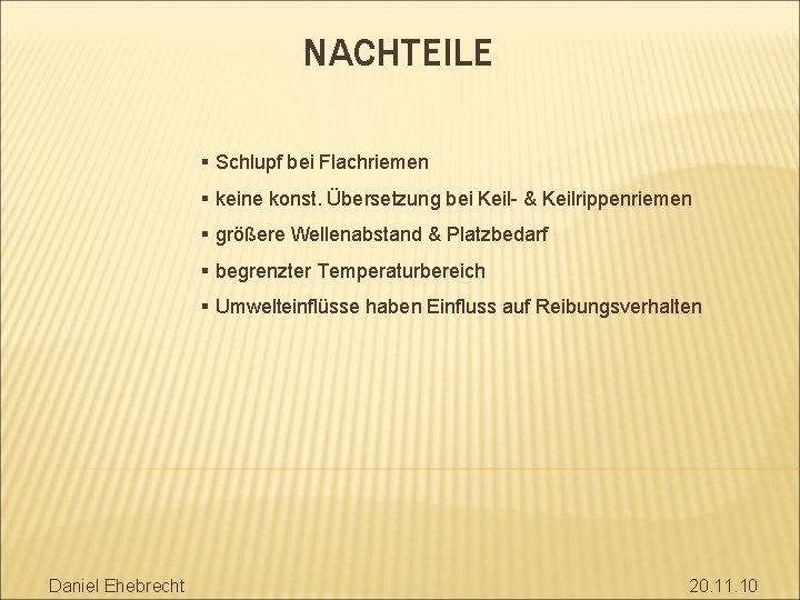 NACHTEILE § Schlupf bei Flachriemen § keine konst. Übersetzung bei Keil- & Keilrippenriemen §