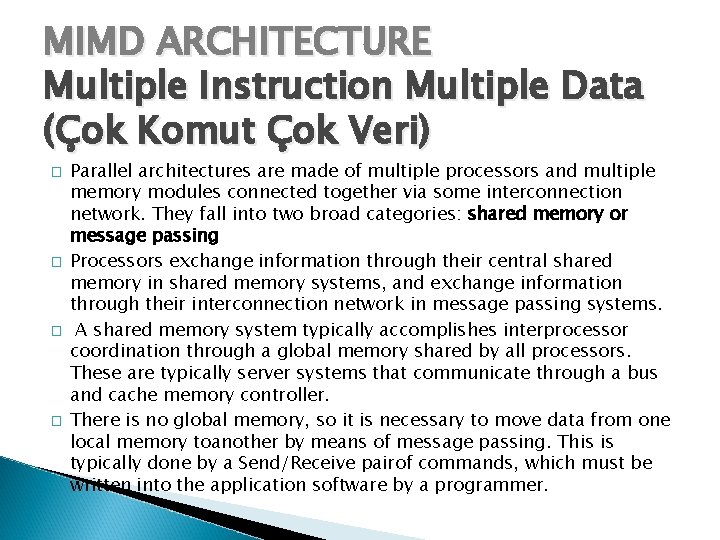 MIMD ARCHITECTURE Multiple Instruction Multiple Data (Çok Komut Çok Veri) � � Parallel architectures