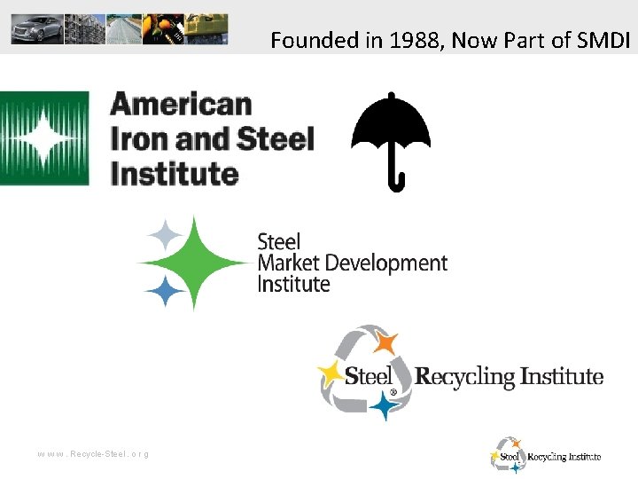 Founded in 1988, Now Part of SMDI w w w. Recycle-Steel. o r g