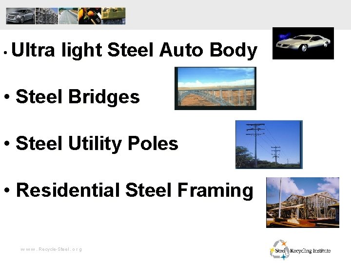  • Ultra light Steel Auto Body • Steel Bridges • Steel Utility Poles