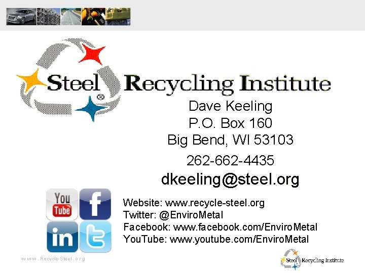 Dave Keeling P. O. Box 160 Big Bend, WI 53103 262 -662 -4435 dkeeling@steel.