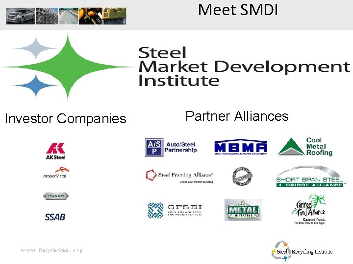 Meet SMDI Investor Companies w w w. Recycle-Steel. o r g Partner Alliances 