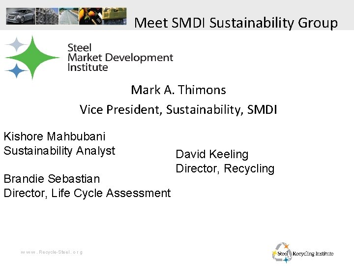 Meet SMDI Sustainability Group Mark A. Thimons Vice President, Sustainability, SMDI Kishore Mahbubani Sustainability