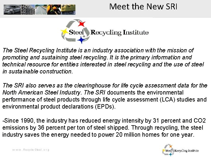Meet the New SRI The Steel Recycling Institute is an industry association with the